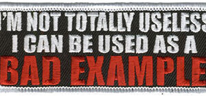 I'm Not Totally Useless I Can Be Used As A Bad Example Funny Tab Patch