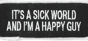 It's A Sick World And I'm A Happy Guy Patch Embroidered funny tab patch heat seal backing